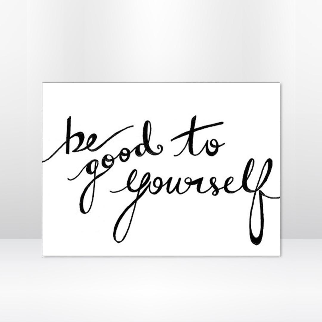 BE GOOD TO YOURSELF