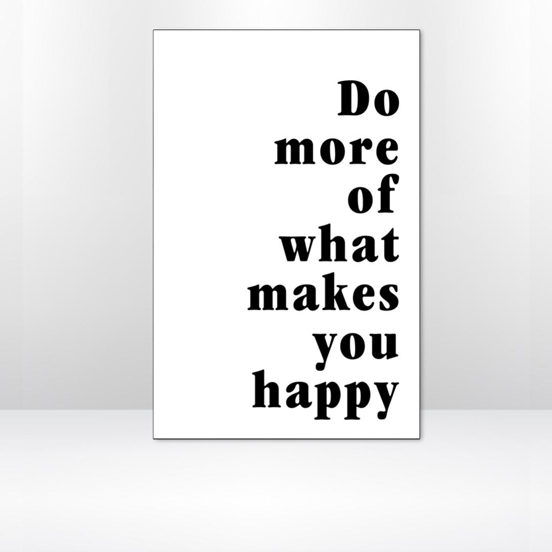 DO MORE OF WHAT MAKES YOU HAPPY